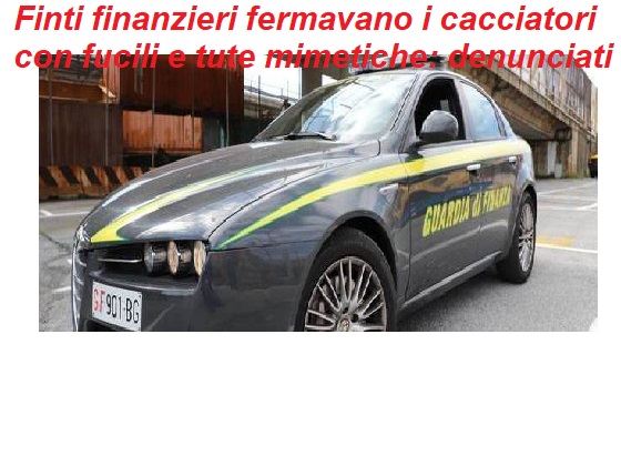 Caserta: Finti finanzieri fermavano i cacciatori con fucili e tute mimetiche: denunciati