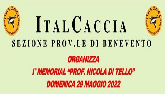 Italcaccia Sez. Prov. di Benevento organizza il 1° Memorial “Prof. Nicola Di Tello” Domenica 29 Maggio 2022